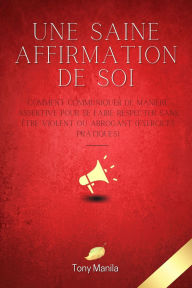 Title: Une Saine Affirmation De Soi (communication assertive), Author: TONY MANILA