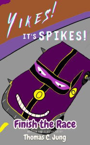 Title: Finish the Race Yikes! It's Spikes!, Author: Thomas C. Jung