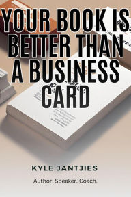 Title: Your Book is Better than a Business Card, Author: Kyle Jantjies