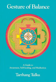 Title: Gesture of Balance: A Guide to Awareness, Self-Healing and Meditation, Author: Tarthang Tulku