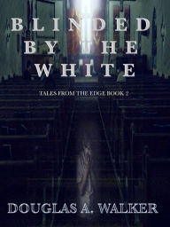 Title: Blinded by the White, Author: Douglas A. Walker