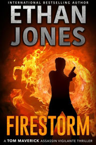 Title: Firestorm (Tom Maverick Assassin Vigilante Thriller, #1), Author: Ethan Jones