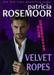 Title: Velvet Ropes (CLUB UNDERCOVER, #3), Author: Patricia Rosemoor