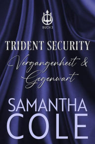 Title: Trident Security: Vergangenheit & Gegenwart (Trident Security (Deutsch), #3), Author: Samantha Cole