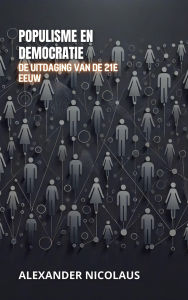 Title: Populisme En Democratie: De Uitdaging Van De 21e Eeuw (Hedendaagse Wereldwijde Uitdagingen: Politiek, Samenleving en Macht in de 21e Eeuw), Author: Alexander Nicolaus