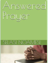 Title: Answered Prayer, Author: Selasi Noamesi