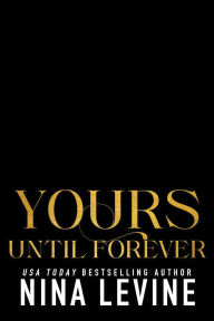 Title: Yours Until Forever (Only Yours, #4), Author: Nina Levine