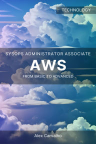 Title: AWS SysOps Administrator Associate: From basic to advanced, Author: Alex Carvalho