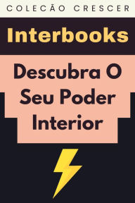 Title: Descubra O Seu Poder Interior (Coleção Crescer, #24), Author: Interbooks