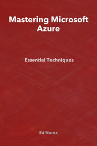 Title: Mastering Microsoft Azure: Essential Techniques, Author: Rob Proutyon