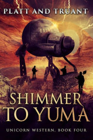 Title: Shimmer to Yuma (Unicorn Western, #4), Author: Johnny B. Truant