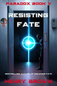 Title: Resisting Fate (Paradox, #5), Author: Henry Brown