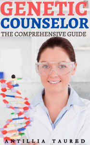 Title: Genetic Counselor - The Comprehensive Guide, Author: ANTILLIA TAURED