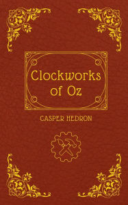 Title: Clockworks of Oz (Clockwise, #1), Author: Casper Hedron