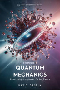 Title: Deciphering Quantum Mechanics, Author: David Sandua
