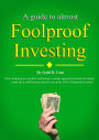 A Guide to Almost Foolproof Investing