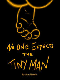 Title: No One Expects the Tiny Man, Author: Glen Nuzzles