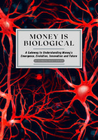 Title: Money is Biological: Exploring Money's Emergence, Evolution, Innovation and Future, Author: Tiisetso Maloma