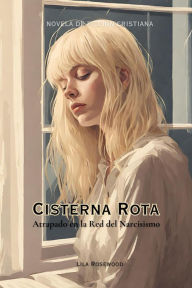 Title: Cisterna Rota: Atrapado en la Red del Narcisismo (Fiction Christian Novels, #1), Author: Lila Rosewood