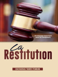 Title: La Restitution: Un Message Important Pour Les Vainqueurs (Aides Pratiques pour les Vainqueurs, #11), Author: Zacharias Tanee Fomum