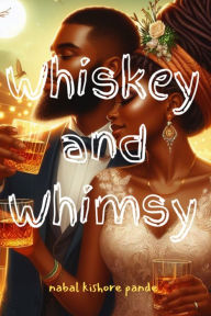 Title: Whiskey and Whimsy, Author: NABAL KISHORE PANDE