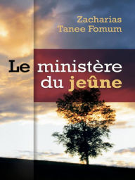 Title: Le Ministère Du Jeûne (Prier Avec Puissance, #2), Author: Zacharias Tanee Fomum