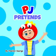 Title: PJ Pretends, Author: Tracilyn George