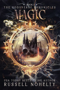 Title: Magic (The Godsverse Chronicles, #1), Author: Russell Nohelty