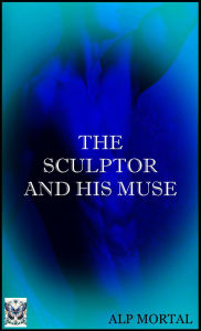 Title: The Sculptor And His Muse, Author: Alp Mortal