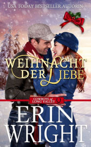 Title: Weihnacht der Liebe: Der Cowboy Allein Unterm Mistelzweig (Cowboys von Long Valley Liebesroman, #5), Author: Erin Wright