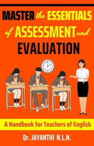 Title: Master the Essentials of Assessment and Evaluation (Pedagogy of English, #4), Author: Dr. Jayanthi N.L.N.