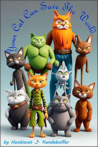 Title: Your Cat Can Save the World (Your __ Can Save the World, #1), Author: Hoobiscat J. Kundabuffer