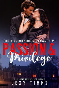 Title: Passion and Privilege (The Billionaire's Dynasty Series, #1), Author: Lexy Timms