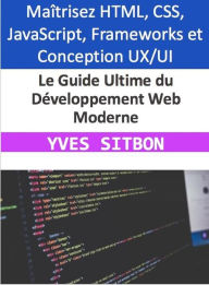 Title: Le Guide Ultime du Développement Web Moderne, Author: YVES SITBON