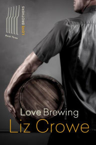 Title: Love Brewing (The Love Brothers, #3), Author: Liz Crowe