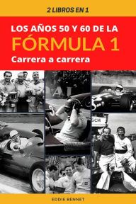 Title: 2 libros en 1: Los años 50 y 60 de la Fórmula 1 carrera a carrera, Author: Eddie Bennett