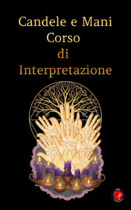 Title: Candele e Mani Corso di Interpretazione, Author: Alina A Rubi