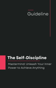 Title: The Self-Discipline Mastermind: Unleash Your Inner Power to Achieve Anything, Author: Gemini