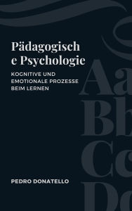 Title: Pädagogische Psychologie: Kognitive Und Emotionale Prozesse Beim Lernen (Innovative Bildung: Strategien, Herausforderungen und Lösungen in der Pädagogik), Author: Pedro Donatello