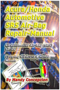 Title: Acura-Honda Automotive SRS Airbag Repair Manual, Author: Mandy Concepcion