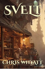 Title: Svelt (The Slightly Unfeasible Tales of Landos, #1), Author: Chris Whyatt