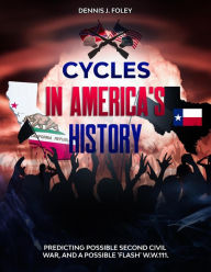 Title: Cycles In America's History Predicting Possible Second Civil War, And A Possible 'Flash' W.W.111 (History Cycles, Time Fractuals, #1), Author: Dennis  J. Foley