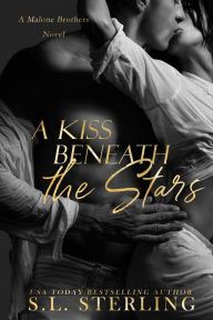 Title: A Kiss Beneath the Stars (The Malone Brothers, #1), Author: S.L. Sterling