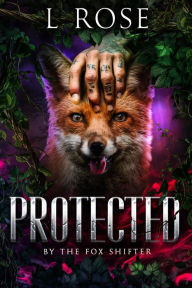 Title: Protected by the Fox Shifter, Author: L. Rose