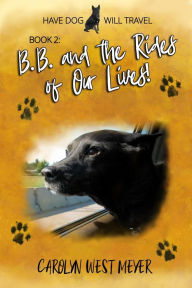 Title: Book 2: B.B. and the Rides of Our Lives! (Have Dog Will Travel, #2), Author: Carolyn West Meyer