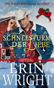 Title: Schneesturm der Liebe: Weihnachten mit einem Cowboy (Cowboys von Long Valley Liebesroman, #2), Author: Erin Wright