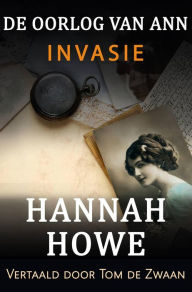Title: De Oorlog van Ann - Invasie, Author: Hannah Howe