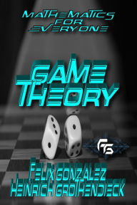 Title: Math For Everyone: Game Theory, Author: Heinrich Grothendieck