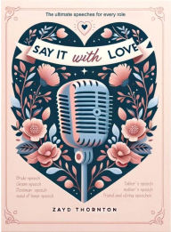 Title: Say it with love - Wedding speeches for every role, Author: Z Thornton