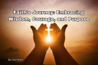 Title: Faith's Journey: Embracing Wisdom, Courage, and Purpose, Author: Dré Pedro